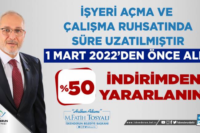 BELEDİYE BAŞKANI FATİH TOSYALI: İŞYERİ AÇMA VE ÇALIŞMA RUHSATINDA SÜREYİ 1 MART 2022'e  KADAR UZATTIK