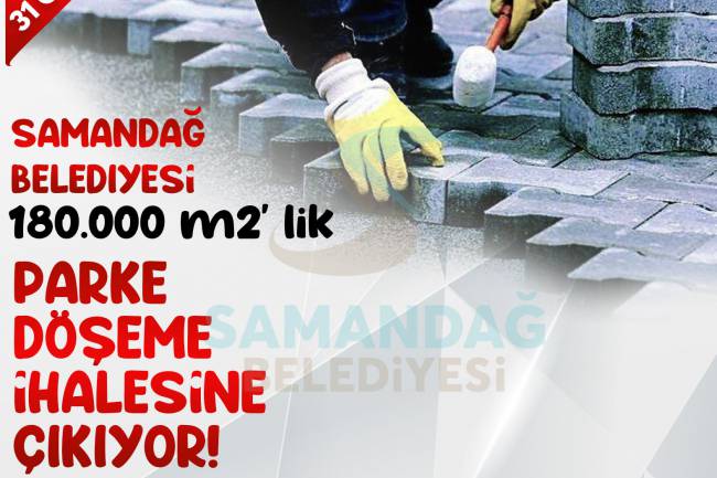 SAMANDAĞ BELEDİYESİ 180.000 M2’LİK PARKE TAŞI İHALESİNE ÇIKIYOR