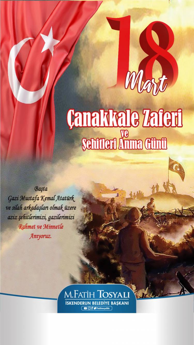 BAŞKAN TOSYALI'DAN ‘ÇANAKKALE ZAFERİ VE ŞEHİTLER GÜNÜ’ MESAJI -BELEDİYE BAŞKANI TOSYALI:ŞEHİTLERİMİZİ RAHMETLE ANIYORUZ
