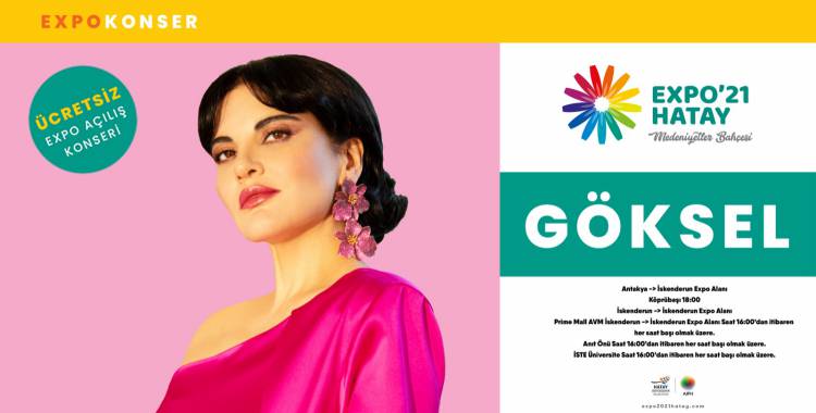 EXPO 2021 HATAY PROGRAMI BELLİ OLDU  EXPO 2021 HATAY 1 NİSAN’DA MİSAFİRLERİNİ AĞIRLAMAYA BAŞLIYOR  POP MÜZİĞİN SEVİLEN İSMİ GÖKSEL EXPO 2021 HATAY’DA SAHNE ALACAK